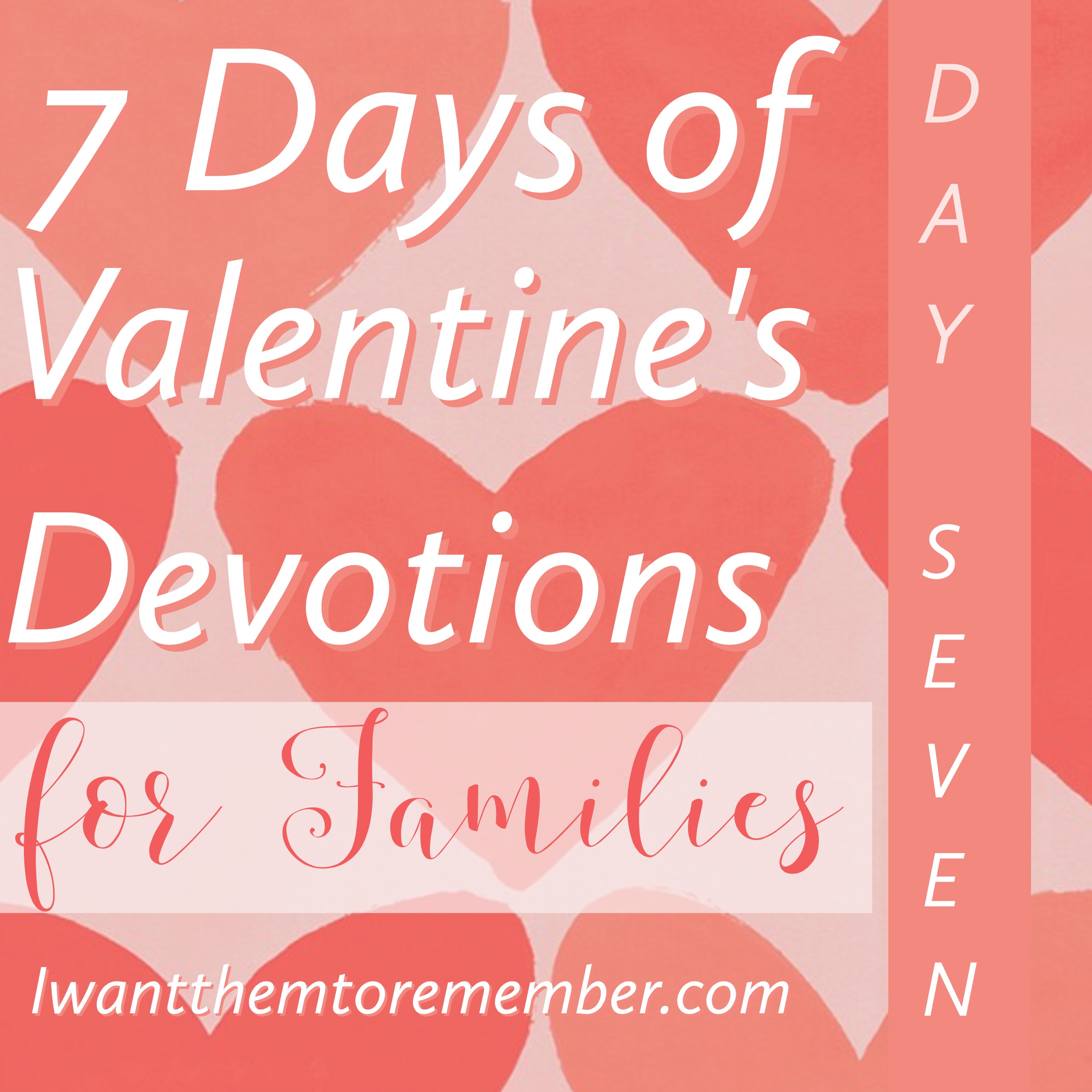 Seven Days of Valentine’s Devotions for Families – Day Seven: True Love