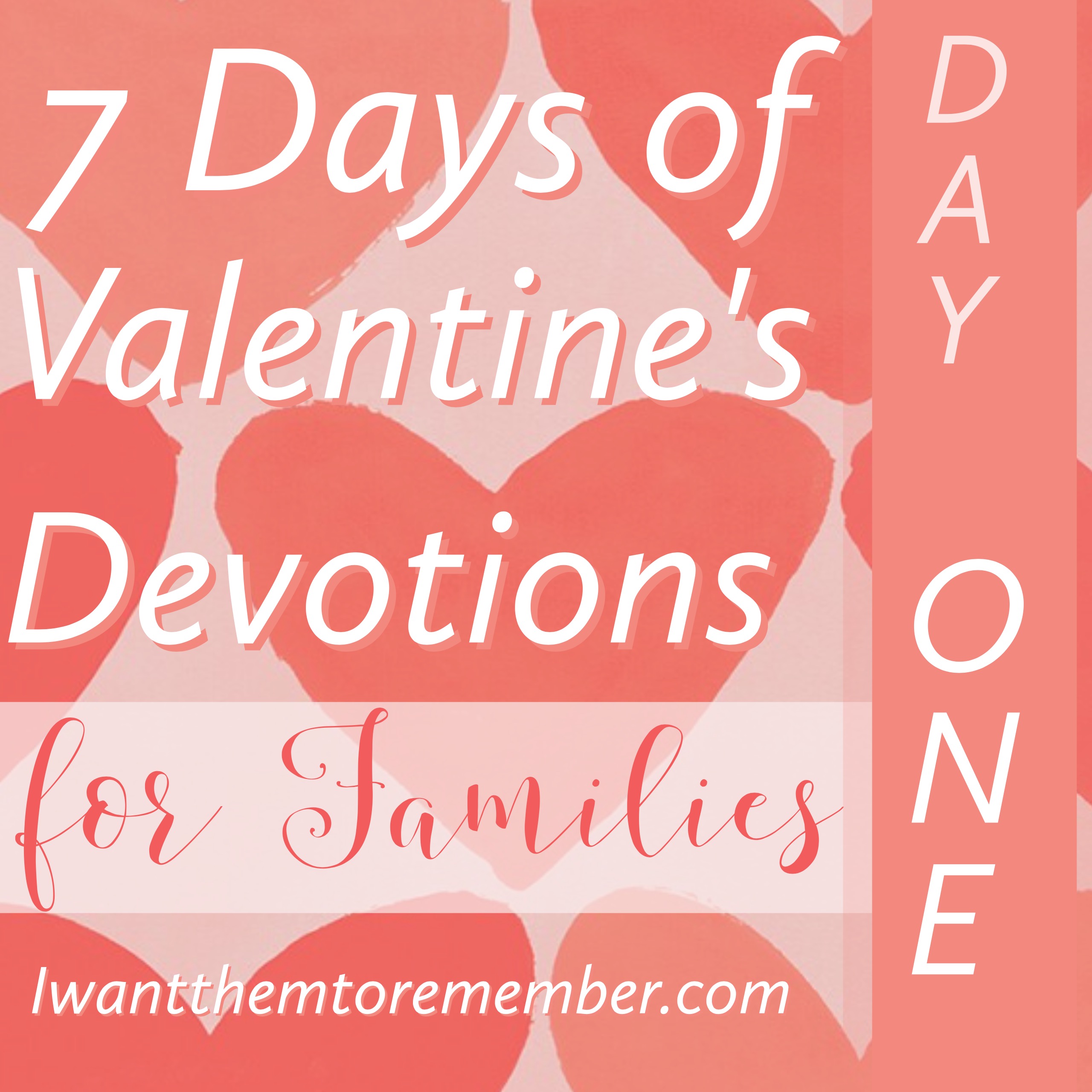 Seven Days of Valentine’s Devotions for Families – Day One: Without Love