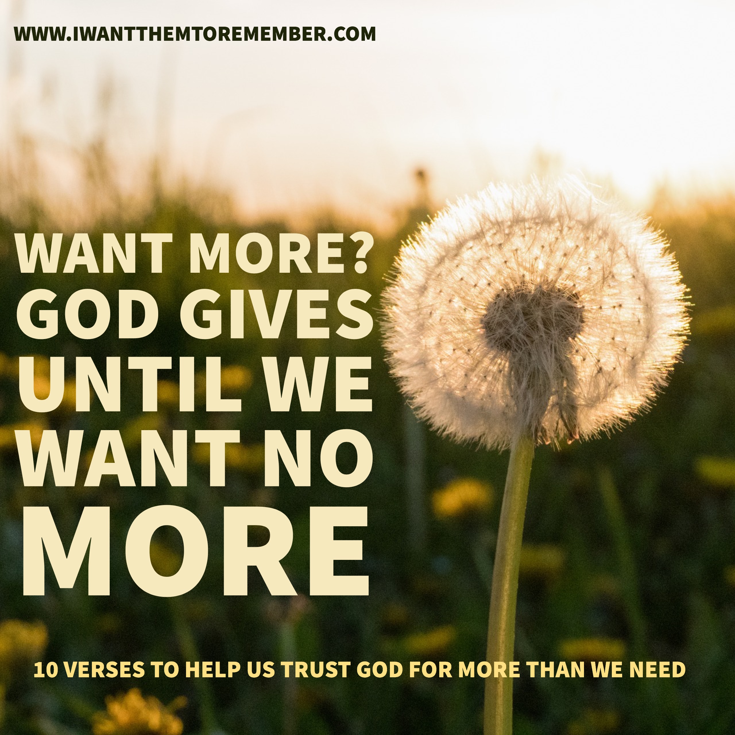 Want More? God Gives Until We Want No More