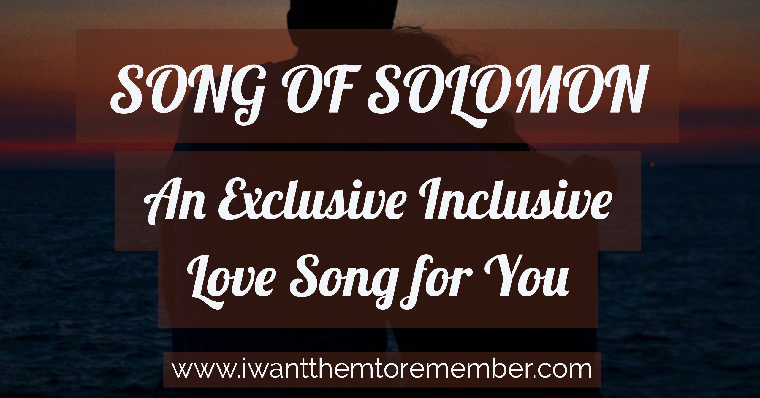 Song of Solomon – An Exclusive Inclusive Love Song