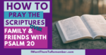 open bible with caption How to pray the scriptures over family and friends with psalm 20