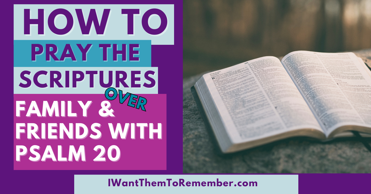 How to Pray the Scriptures Over Family and Friends With Psalm 20